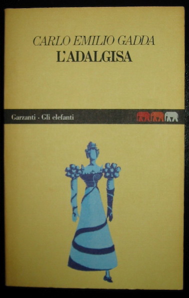 Carlo Emilio Gadda L'Adalgisa. Disegni milanesi 1985 Milano Garzanti